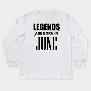 Legends are born in June Kids Long Sleeve T-Shirt